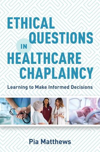 Cover image for Ethical Questions in Healthcare Chaplaincy: Learning to Make Informed Decisions