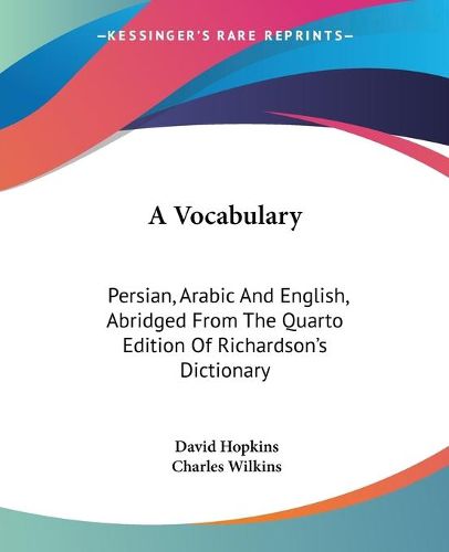 Cover image for A Vocabulary: Persian, Arabic and English, Abridged from the Quarto Edition of Richardson's Dictionary