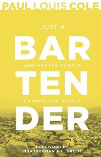 Cover image for Just a Bartender: Unexpected People Change the World