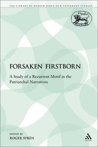 Cover image for The Forsaken Firstborn: A Study of a Recurrent Motif in the Patriarchal Narratives