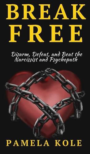 Cover image for Break Free From The Narcissist and Psychopath: Escape Toxic Relationships and Emotional Manipulation