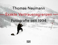 Cover image for Thomas Neumann. Exakte Vertrauensgrenzen / Exact Confidence Limits Fotografie seit 1994 / Photography since 1994