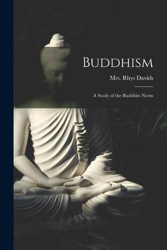 Cover image for Buddhism [microform]: a Study of the Buddhist Norm