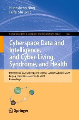 Cover image for Cyberspace Data and Intelligence, and Cyber-Living, Syndrome, and Health: International 2020 Cyberspace Congress, CyberDI/CyberLife 2020, Beijing, China, December 10-12, 2020, Proceedings