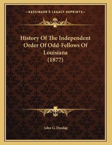 History of the Independent Order of Odd-Fellows of Louisiana (1877)