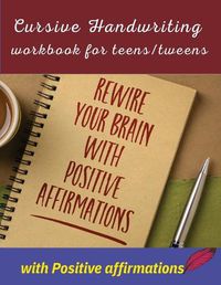 Cover image for Cursive handwriting workbook for teens/tweens with positive affirmation: Handwriting Practice workbook for teens/tweens: Handwriting Practice workbook for children 8+ years and teens/tweens