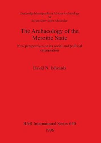 Cover image for The Archaeology of the Meroitic State: New perspectives on its social and political organisation