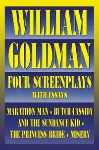 Cover image for William Goldman: Four Screenplays with Essays
