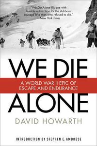 Cover image for We Die Alone: A WWII Epic Of Escape And Endurance