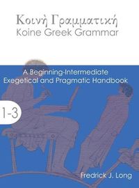 Cover image for Koine Greek Grammar: A Beginning-Intermediate Exegetical and Pragmatic Handbook