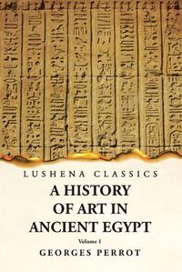 Cover image for A History of Art in Ancient Egypt Volume 1