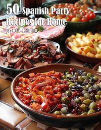 Cover image for 50 Spanish Party Recipes for Home