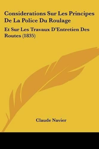 Considerations Sur Les Principes de La Police Du Roulage: Et Sur Les Travaux D'Entretien Des Routes (1835)