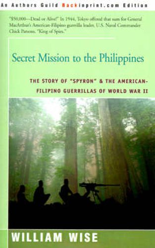 Cover image for Secret Mission to the Philippines: The Story of  Spyron  and the American-Filipino Guerrillas of World War II