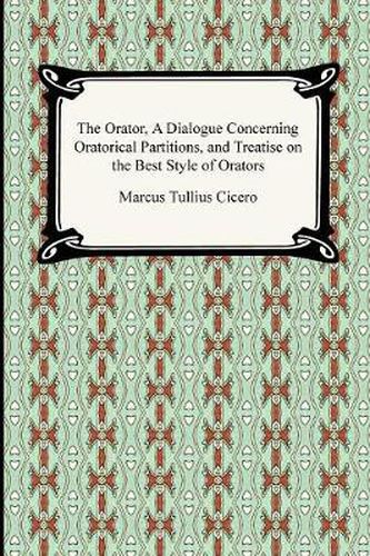 Cover image for The Orator, A Dialogue Concerning Oratorical Partitions, and Treatise on the Best Style of Orators