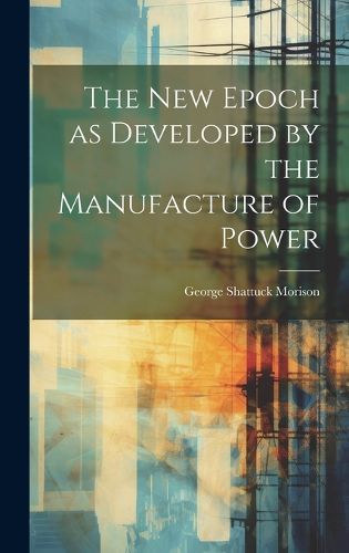 Cover image for The New Epoch as Developed by the Manufacture of Power