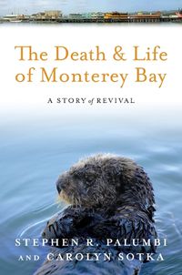 Cover image for The Death and Life of Monterey Bay: A Story of Revival