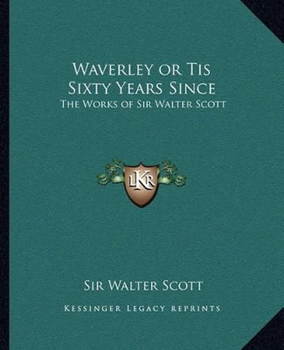 Cover image for Waverley or Tis Sixty Years Since: The Works of Sir Walter Scott