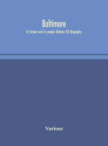 Cover image for Baltimore; its history and its people (Volume III) Biography