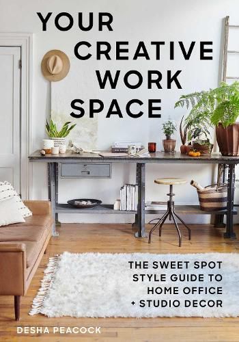 Cover image for Your Creative Work Space: The Sweet Spot Style Guide to Home Office + Studio Decor