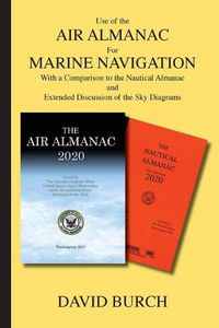 Cover image for Use of the Air Almanac For Marine Navigation: With a Comparison to the Nautical Almanac and Extended Discussion of the Sky Diagrams