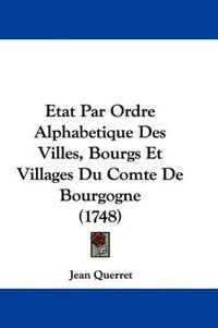 Cover image for Etat Par Ordre Alphabetique Des Villes, Bourgs Et Villages Du Comte de Bourgogne (1748)