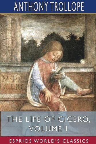 Cover image for The Life of Cicero, Volume I (Esprios Classics)