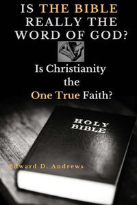 Cover image for Is the Bible Really the Word of God?: Is Christianity the One True Faith?