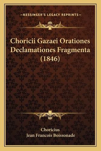 Cover image for Choricii Gazaei Orationes Declamationes Fragmenta (1846)