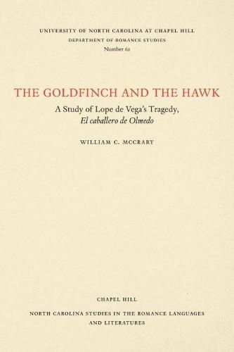 Cover image for The Goldfinch and the Hawk: A Study of Lope de Vega's Tragedy, El caballero de olmedo