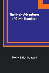 Cover image for The lively adventures of Gavin Hamilton