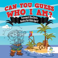 Cover image for Can You Guess Who I Am? Connect the Dots Books for Kids Age 5