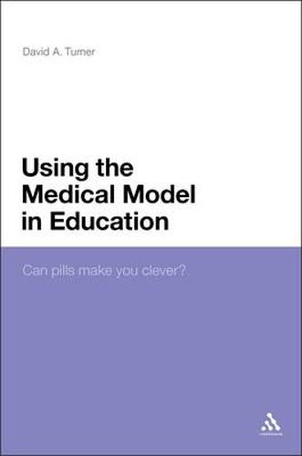Cover image for Using the Medical Model in Education: Can Pills Make You Clever?