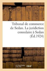 Cover image for Tribunal de Commerce de Sedan. La Juridiction Consulaire A Sedan