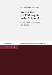 Cover image for Konversion Zur Philosophie in Der Spatantike: Kaiser Julian Und Synesios Von Kyrene