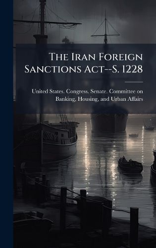 Cover image for The Iran Foreign Sanctions Act--S. 1228