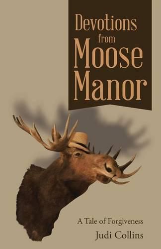 Devotions from Moose Manor: A Tale of Forgiveness