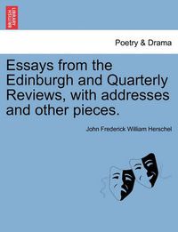 Cover image for Essays from the Edinburgh and Quarterly Reviews, with addresses and other pieces.