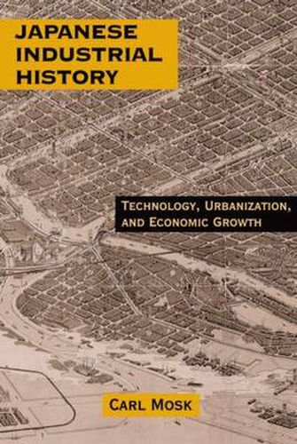 Cover image for Japanese Industrial History: Technology, Urbanization and Economic Growth