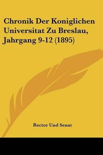 Cover image for Chronik Der Koniglichen Universitat Zu Breslau, Jahrgang 9-12 (1895)