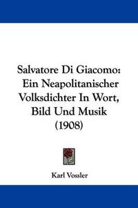 Cover image for Salvatore Di Giacomo: Ein Neapolitanischer Volksdichter in Wort, Bild Und Musik (1908)