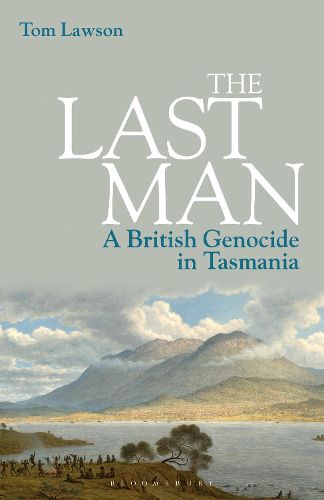 Cover image for The Last Man: A British Genocide in Tasmania