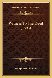 Cover image for Witness to the Deed (1893) Witness to the Deed (1893)