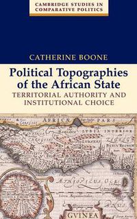 Cover image for Political Topographies of the African State: Territorial Authority and Institutional Choice