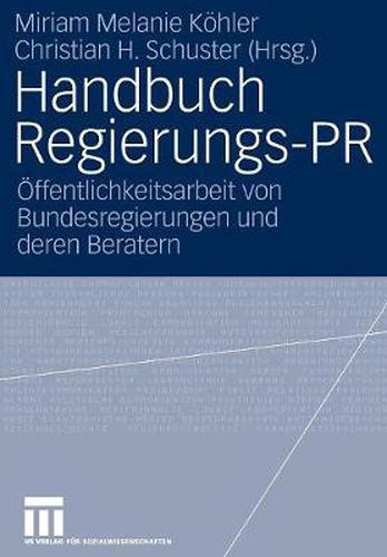 Handbuch Regierungs-PR: OEffentlichkeitsarbeit Von Bundesregierungen Und Deren Beratern