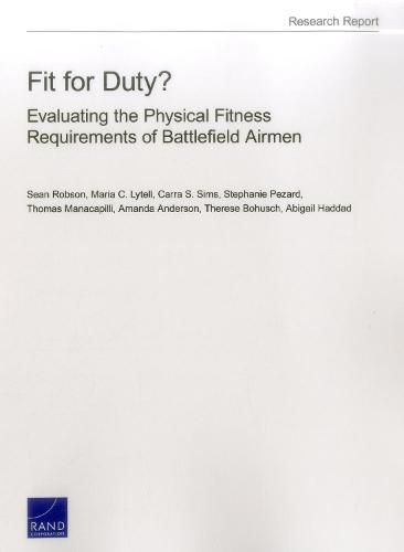 Cover image for Fit for Duty?: Evaluating the Physical Fitness Requirements of Battlefield Airmen