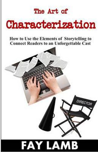 Cover image for The Art of Characterization: How to Use the Elements of Storytelling to Connect Readers to an Unforgettable Cast