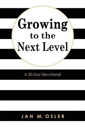 Cover image for Growing to the Next Level: A 30-Day Devotional