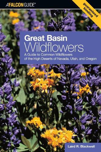 Cover image for Great Basin Wildflowers: A Guide To Common Wildflowers Of The High Deserts Of Nevada, Utah, And Oregon