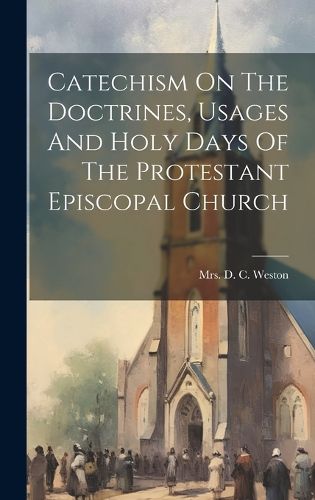 Cover image for Catechism On The Doctrines, Usages And Holy Days Of The Protestant Episcopal Church